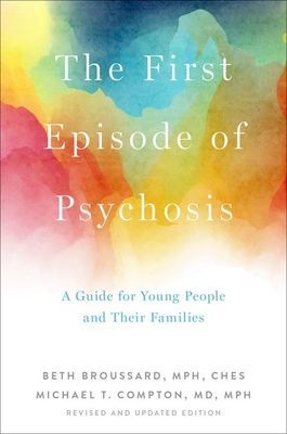 The First Episode of Psychosis: A Guide for Young People and Their Families, Revised and Updated Edition (Broussard Beth)(Paperback)