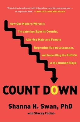 Count Down: How Our Modern World Is Threatening Sperm Counts, Altering Male and Female Reproductive Development, and Imperiling th (Swan Shanna H.)(Paperback)