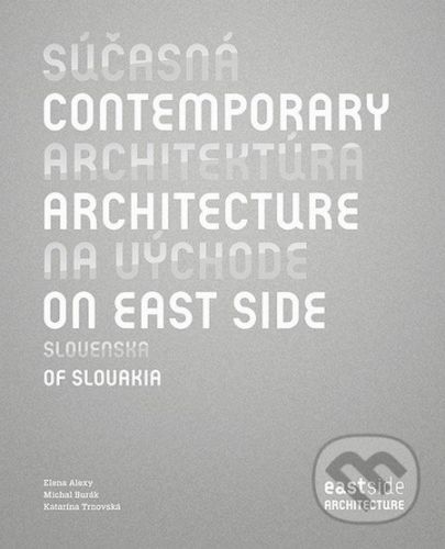 Súčasná architektúra na východe Slovenska - Elena Alexy, Katarína Trnovská, Michal Burák