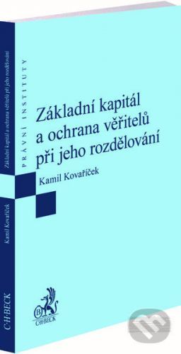 Základní kapitál a ochrana věřitelů při jeho rozdělování - Kamil Kovaříček