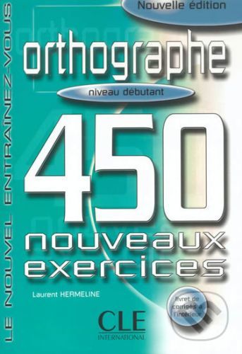 Orthographe 450 exercices: Débutant Livre + corrigés - Laurent Hermeline