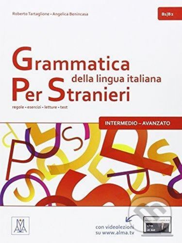 Grammatica della lingua italiana per stranieri B1/B2- intermedio - avanzato: regole - esercizi - letture - test - Roberto Tartaglione
