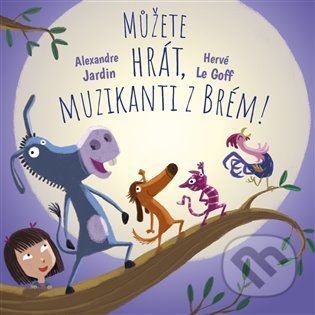Můžete hrát, muzikanti z Brém! - Alexandre Jardin, Hervé Le Goff