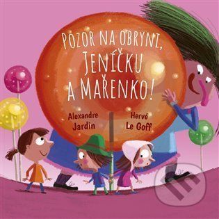 Pozor na obryni, Jeníčku a Mařenko! - Alexandre Jardin, Hervé Le Goff