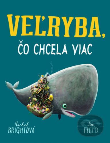 Veľryba, čo chcela viac - Rachel Bright, Jim Fiel (ilustrátor)