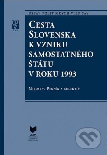 Cesta Slovenska k vzniku samostatného štátu v roku 1993 - Miroslav Pekník, kolektív autorov