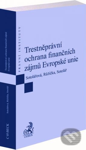 Trestněprávní ochrana finančních zájmů Evropské unie - Miroslav Růžička, Alexander Sotolář, Daniella Sarah Sotolářová