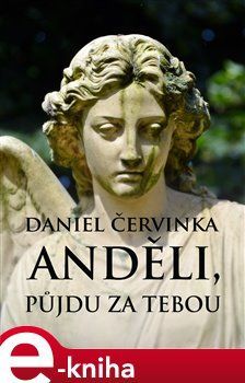 Anděli, půjdu za tebou - Daniel Červinka