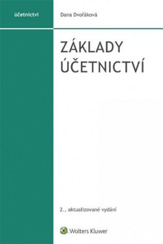 Základy účetnictví, 2. aktualizované vydání - Dana Dvořáková