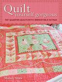 Quilt Yourself Gorgeous - 21 Irresistible Fat Quarter Quilts and Homestyle Projects (Shaw Mandy)(Paperback)