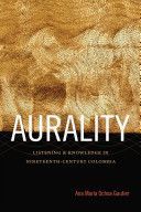Aurality - Listening and Knowledge in Nineteenth-Century Colombia (Ochoa Gautier Ana Maria)(Paperback)