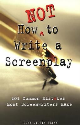 How Not to Write a Screenplay: 101 Common Mistakes Most Screenwriters Make (Flinn Denny Martin)(Paperback)