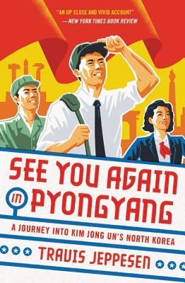 See You Again in Pyongyang: A Journey Into Kim Jong Un's North Korea (Jeppesen Travis)(Paperback)