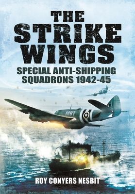 Strike Wings - Special Anti-Shipping Squadrons 1942-45 (Nesbit Roy Conyers)(Paperback / softback)