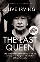 Last Queen - The Remarkable Story of Elizabeth II's Seventy-Year Reign and the Future of the Monarchy (Irving Clive)(Paperback / softback)