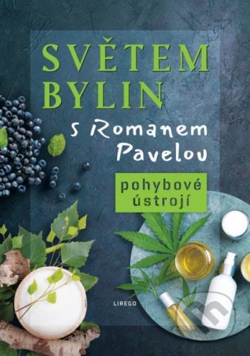 Světem bylin s Romanem Pavelou: Pohybové ústrojí - Roman Pavela