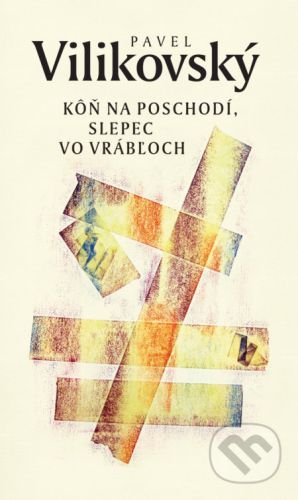 Kôň na poschodí, slepec vo Vrábľoch - Pavel Vilikovský