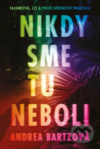 Nikdy sme tu neboli - Andrea Bartz