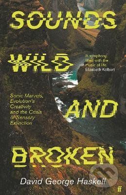 Sounds Wild and Broken - David George Haskell