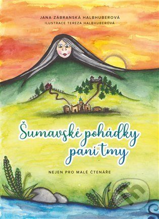 Šumavské pohádky paní tmy - Jana Zábranská Halbhuberová, Tereza Halbhuberová (Ilustrátor)