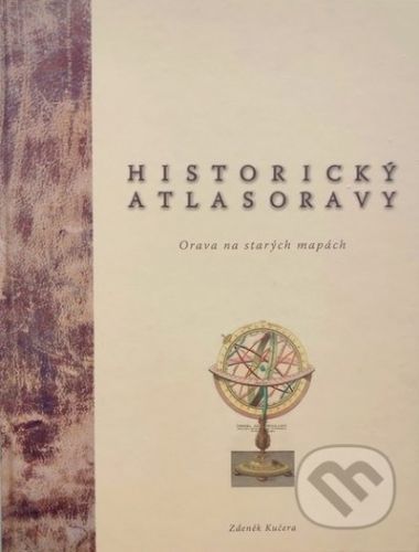 Historický atlas Oravy - Zdeněk Kučera