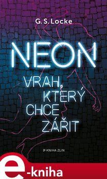 Neon - Vrah, který chce zářit - G. S. Locke