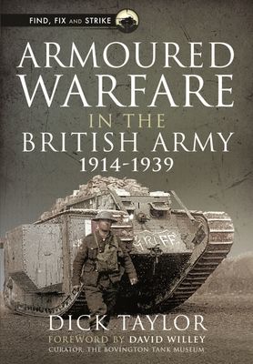 Armoured Warfare in the British Army, 1914-1939 (Taylor Richard)(Pevná vazba)