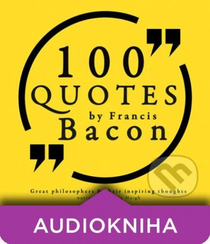 100 Quotes by Francis Bacon: Great Philosophers & Their Inspiring Thoughts (EN) - Francis Bacon