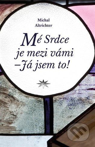 Mé Srdce je mezi vámi – Já jsem to! - Michal Altrichter