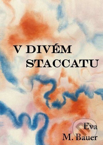 V divém staccatu - Eva M. Bauer