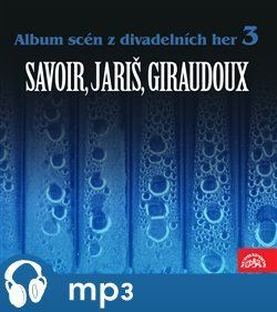 Album scén z divadelních her 3 (Savoir, Jariš, Giraudoux) - Jean Giraudoux