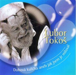 Tokoš: Duhová kulička aneb jak jsem je miloval - Lubor Tokoš