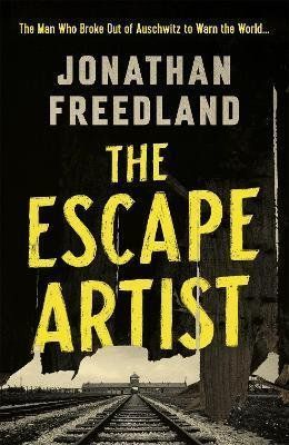 The Escape Artist : The Man Who Broke Out of Auschwitz to Warn the World - Jonathan Freedland