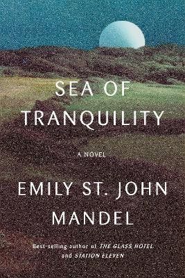 Sea of Tranquility : A novel - Emily St. John Mandel