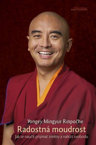 Radostná moudrost - Jak se naučit přijímat změny a nalézt svobodu - Mingyur Yongey