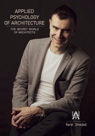 Applied Psychology of  - The secret world of architects - Karel Smejkal