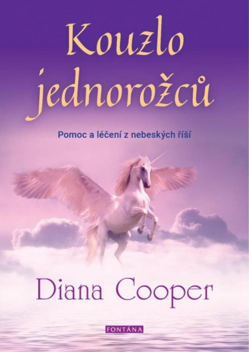 Kouzlo jednorožců - Pomoc a léčení z nebeských říší - Diana Cooperová