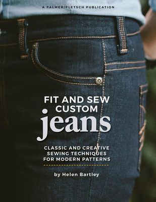 Fit and Sew Custom Jeans: Classic and Creative Sewing Techniques for Modern Patterns (Bartley Helen Elizabeth)(Paperback)