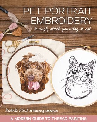 Pet Portrait Embroidery: Lovingly Stitch Your Dog or Cat; A Modern Guide to Thread Painting (Staub Michelle)(Paperback)