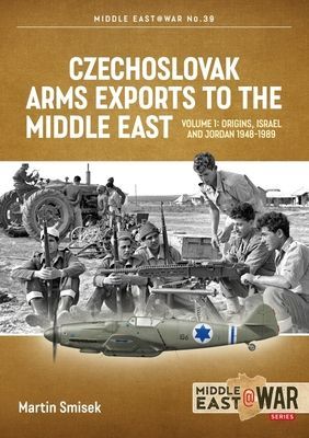 Czechoslovak Arms Exports to the Middle East - Volume 1:  Israel, Jordan and Syria, 1948-1994 (Smisek Martin)(Paperback / softback)