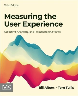 Measuring the User Experience - Collecting, Analyzing, and Presenting UX Metrics (Albert Bill (Director Design and Usability Center Bentley University USA))(Paperback / softback)
