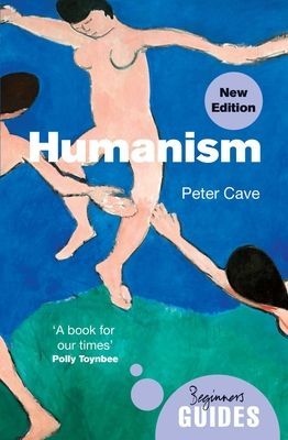 Humanism - A Beginner's Guide (updated edition) (Cave Peter)(Paperback / softback)