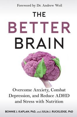 Better Brain - Overcome Anxiety, Combat Depression, and Reduce ADHD and Stress with Nutrition (Kaplan Bonnie J.)(Paperback)