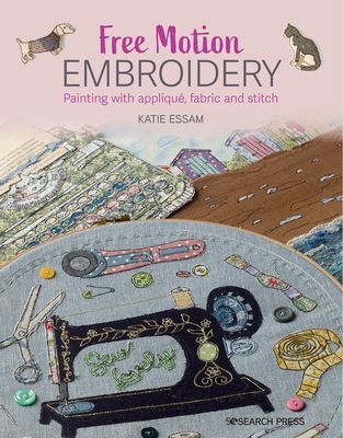 Free Motion Embroidery - Creating Textile Art with Layered Fabric & Stitch (Essam Katie)(Paperback / softback)