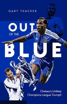 Out of the Blue - Chelsea's Unlikely Champions League Triumph (Thacker Gary)(Pevná vazba)