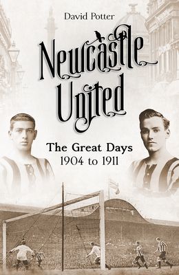 Newcastle United - The Great Days 1904 to 1911 (Potter David)(Pevná vazba)