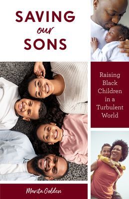 Saving Our Sons - Raising Black Children in a Turbulent World (Parenting Black Teen Boys, Improving Black Family Health and Relationships) (Golden Marita)(Paperback / softback)