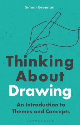 Thinking About Drawing - An Introduction to Themes and Concepts (Grennan Dr Simon (University of Chester UK))(Paperback / softback)
