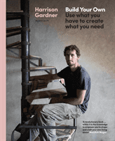Build Your Own - Use what you have to create what you need (Gardner Harrison)(Pevná vazba)