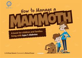 How to Manage a Mammoth - A book for children and families living with Type 1 diabetes (Stewart Rose)(Paperback / softback)